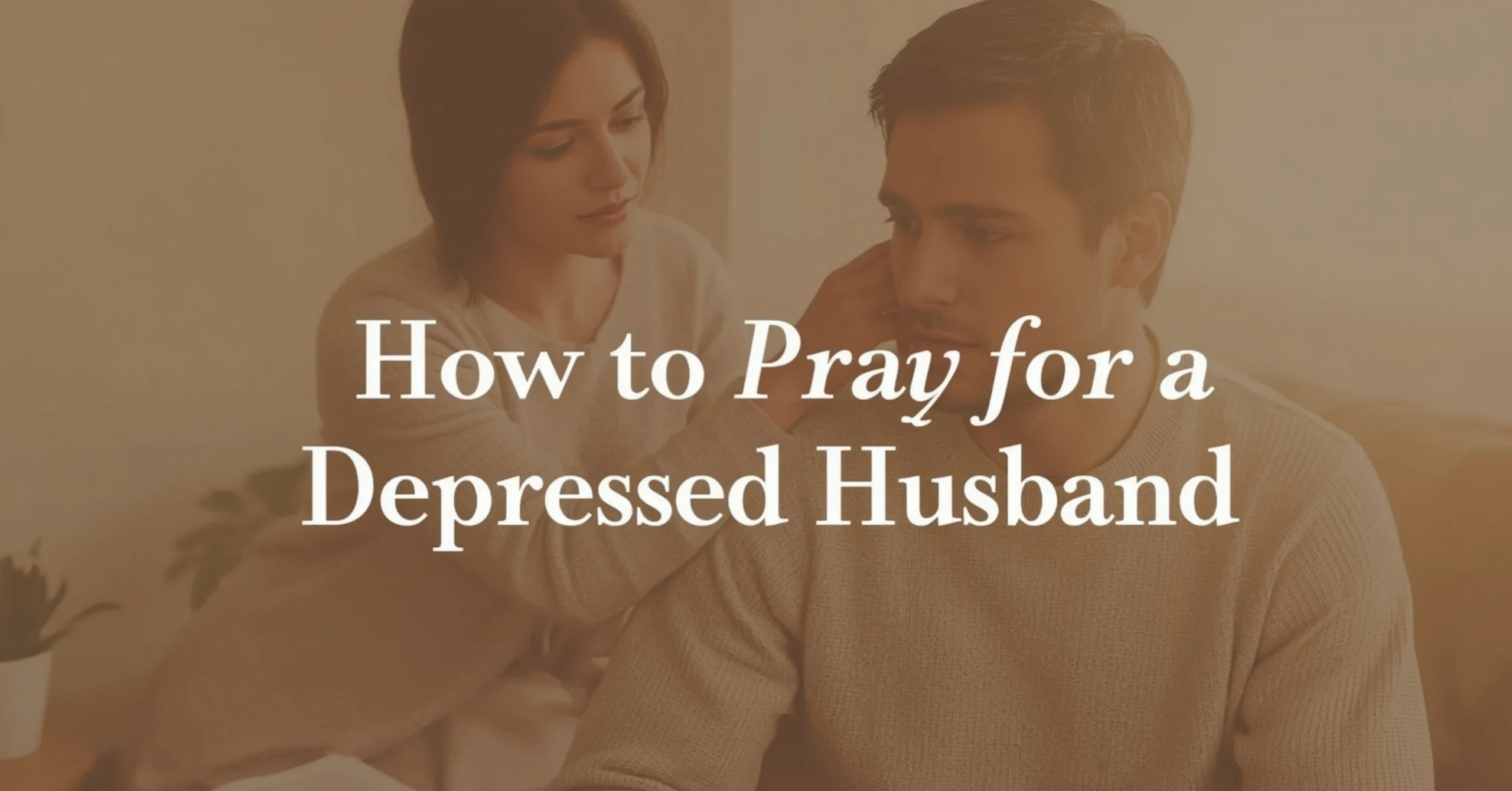 How to Pray for a Depressed Husband