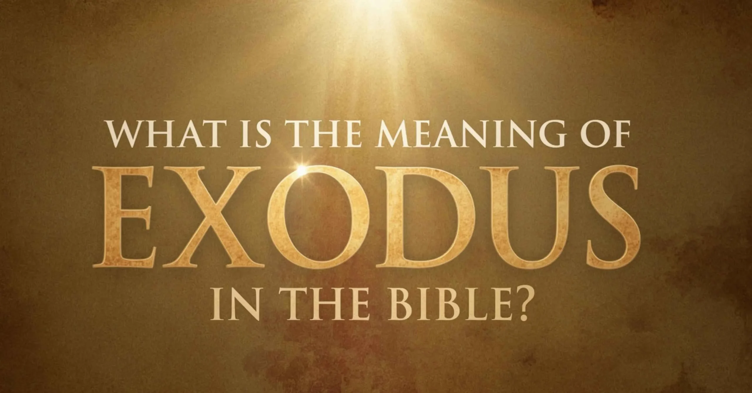 Meaning of Exodus in the Bible – Powerful Lessons from Israel’s Journey to Freedom