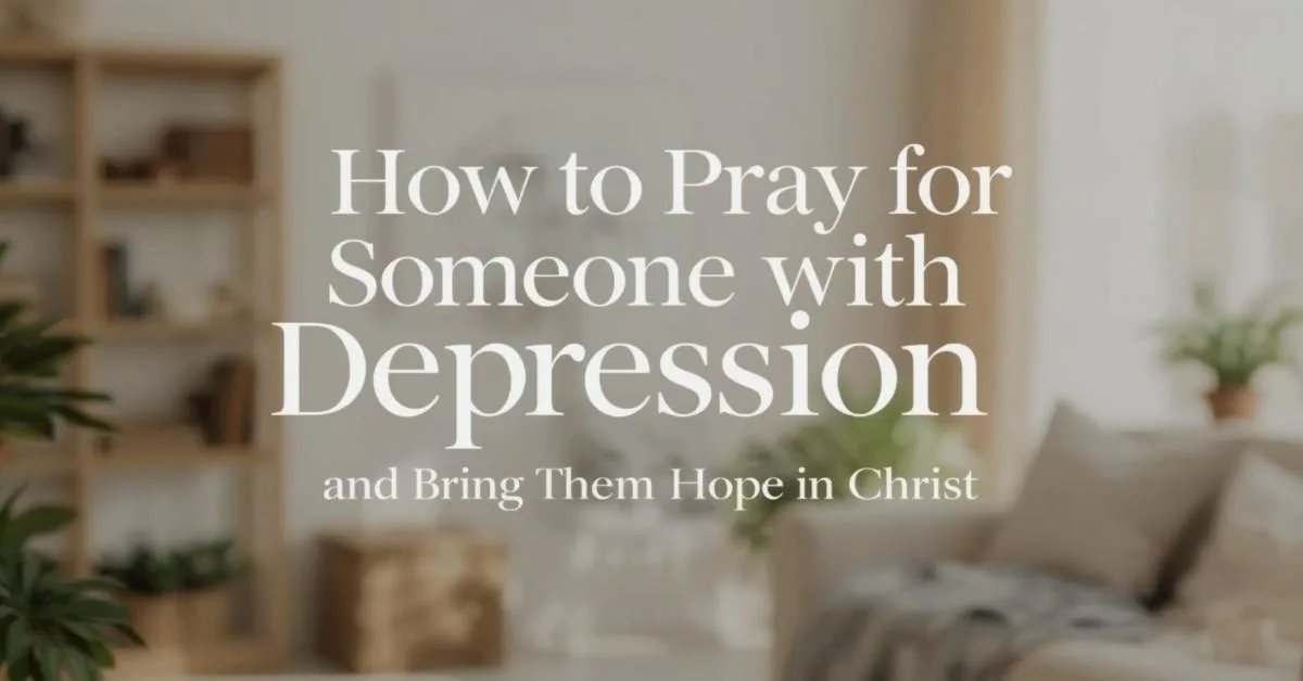 How to Pray for Someone With Depression and Bring Them Hope in Christ