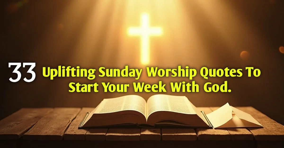 33 Uplifting Sunday Worship Quotes to Start Your Week with God