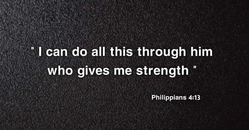Philippians 4:13 I can do all this through him who gives me strength.
Bible Quotes Black Background