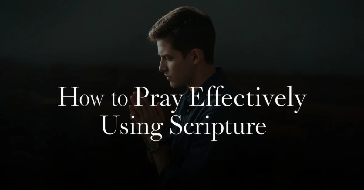 How to Pray Effectively Using Scripture for Real Results
