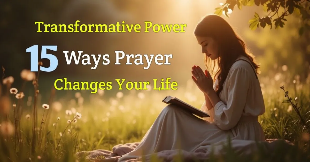 Transformative Power of Prayer: 15 Life-Changing Ways Prayer Works