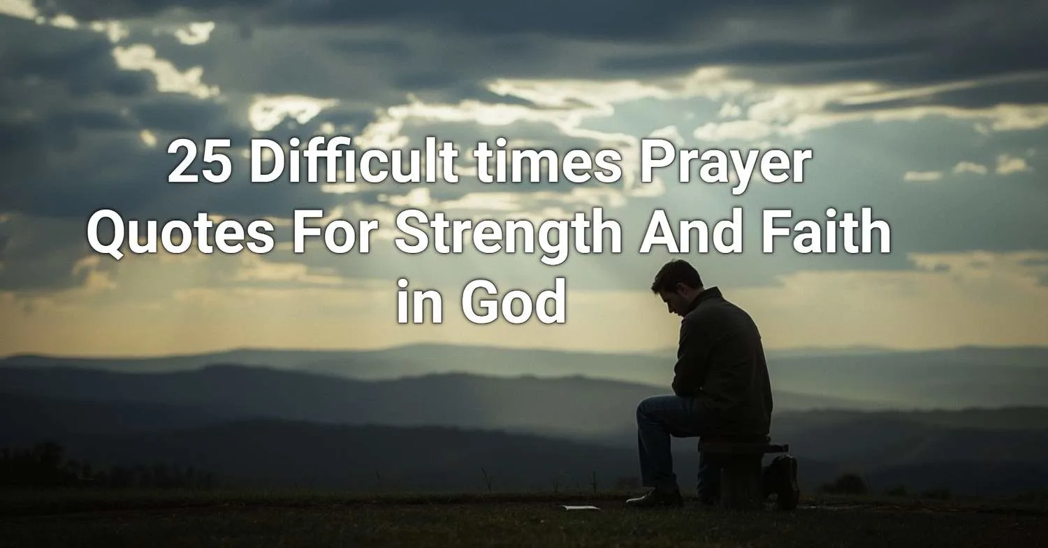 25 Difficult Time Prayer Quotes for Strength & Faith in God