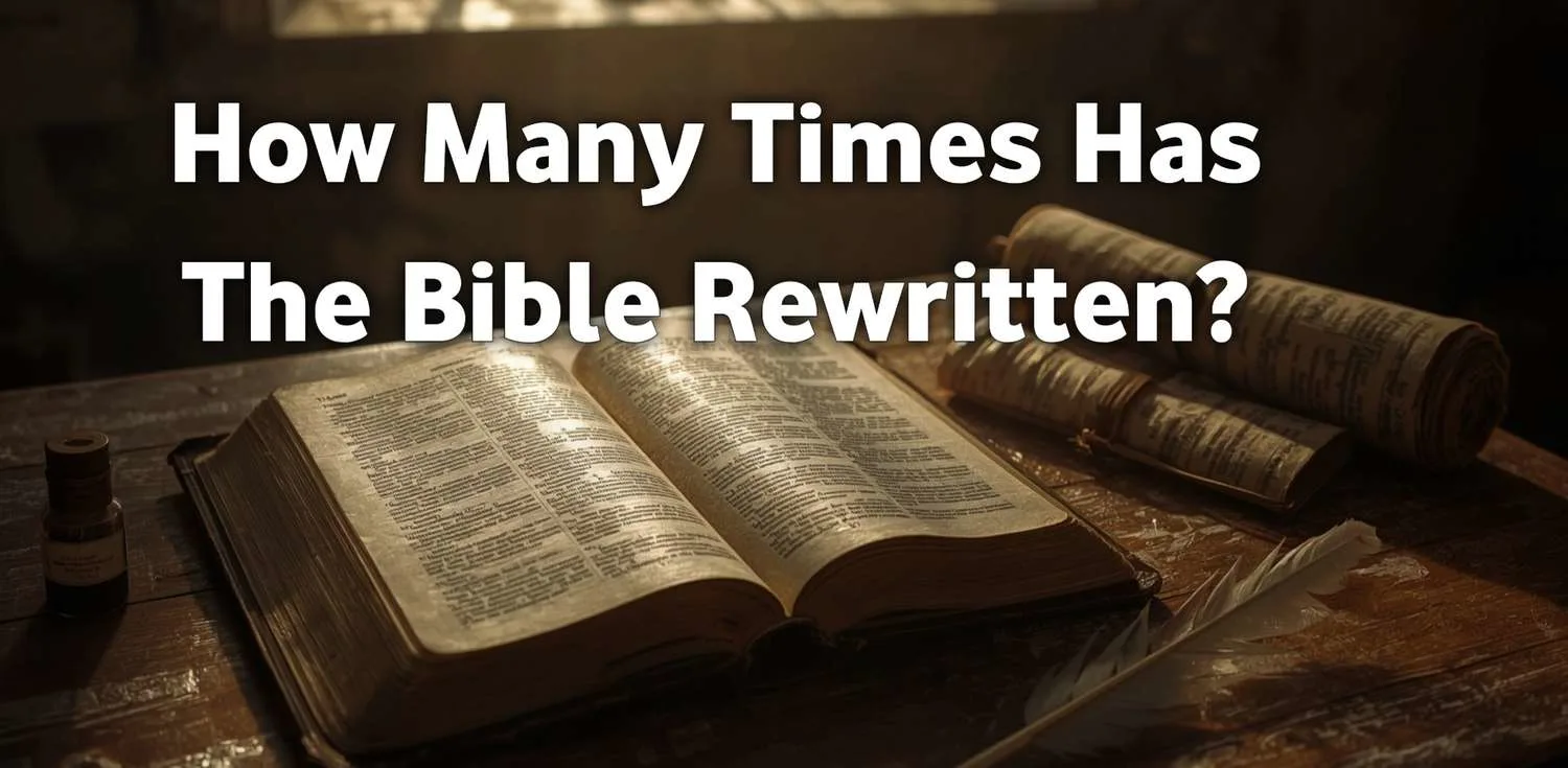 How Many Times Has the Bible Been Rewritten? History, Accuracy & Truth Explained