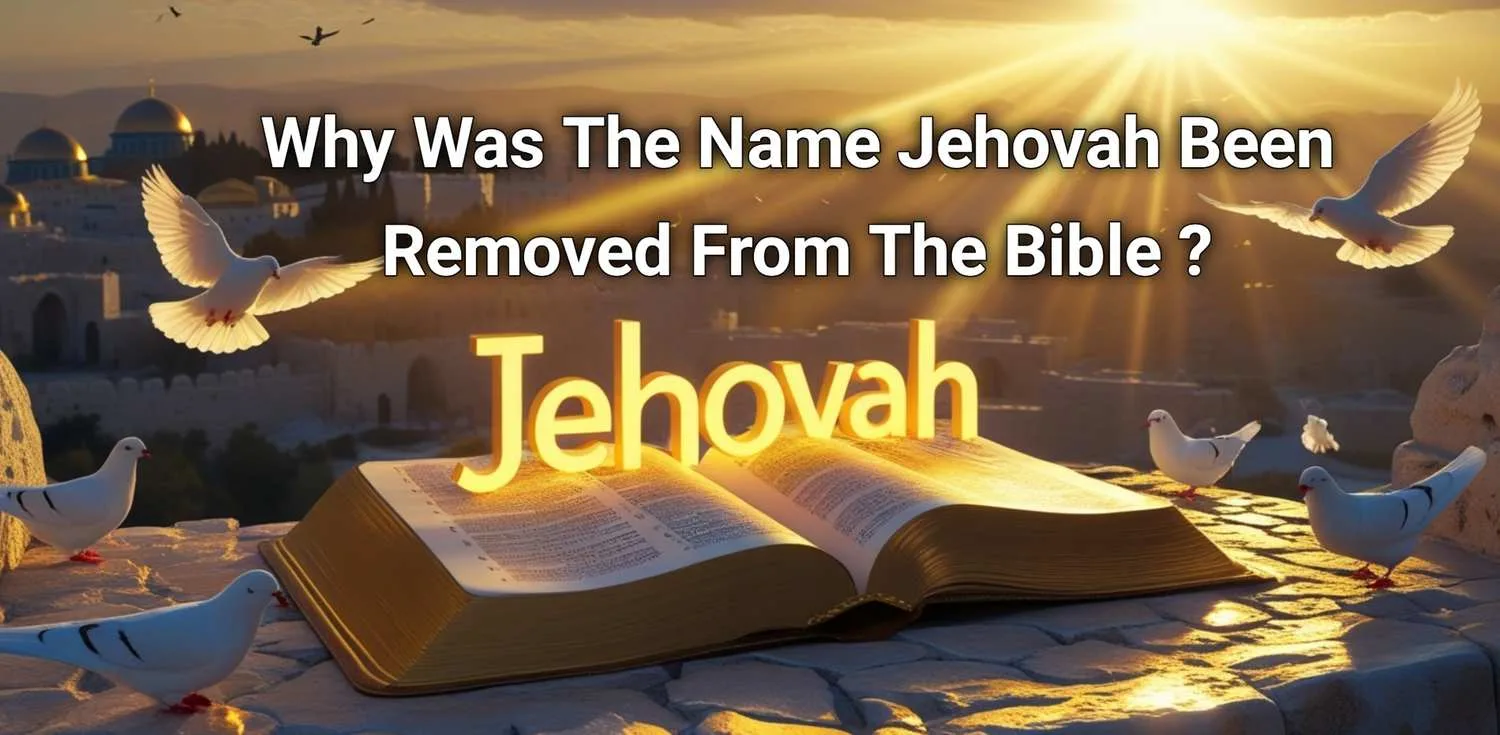 Why Has the Name Jehovah Been Removed From the Bible?