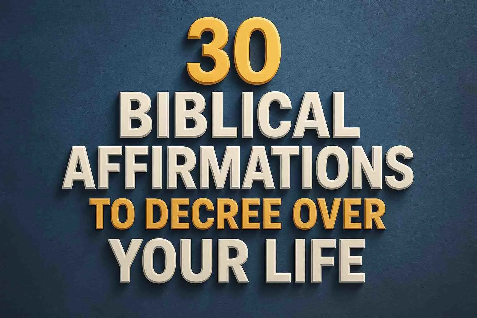 Biblical Affirmations to Decree Over Your Life