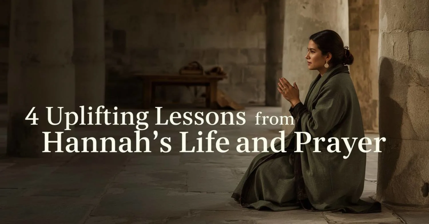 4 Uplifting Lessons from Hannah's Life and Prayer