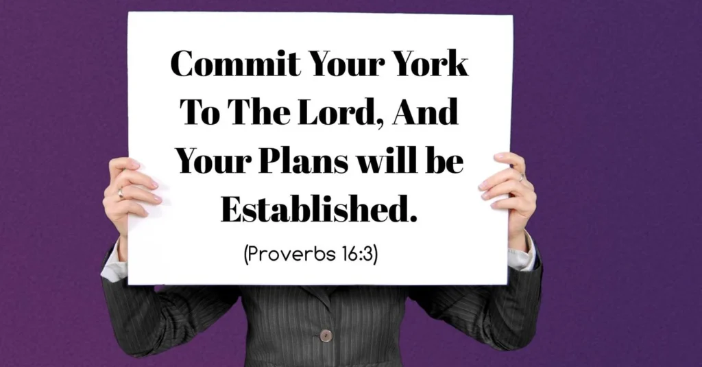 Commit your work to the Lord, and your plans will be established. proverbs 16:3