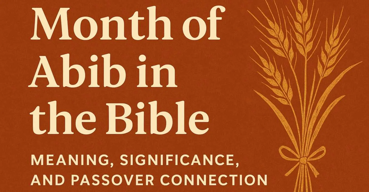Month of Abib in the Bible: Meaning, Significance, and Passover Connection