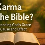 Is Karma in the Bible? Biblical Truth on Karma vs Christianity