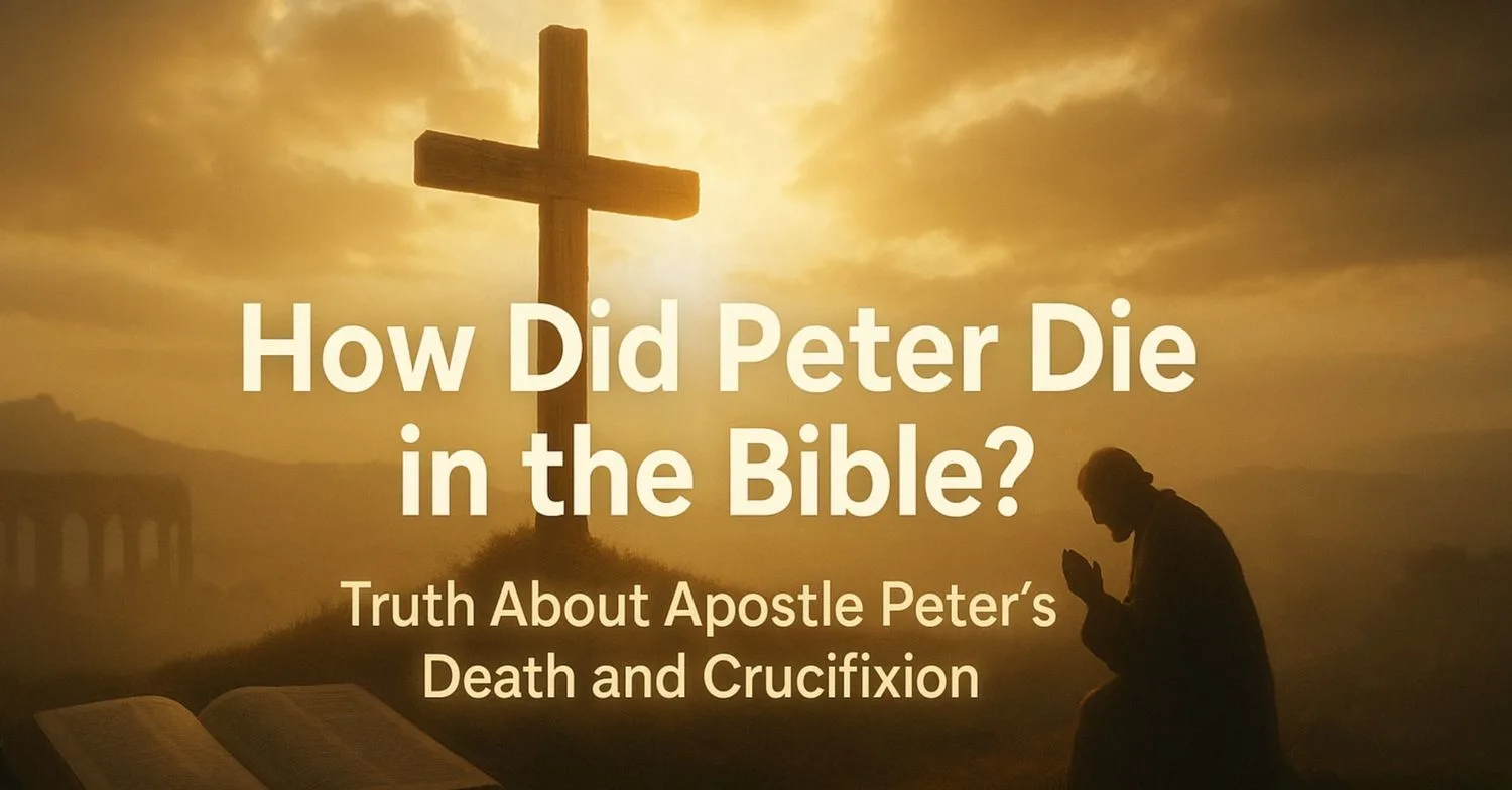 How Did Peter Die in the Bible? Truth About Apostle Peter’s Death and Crucifixion