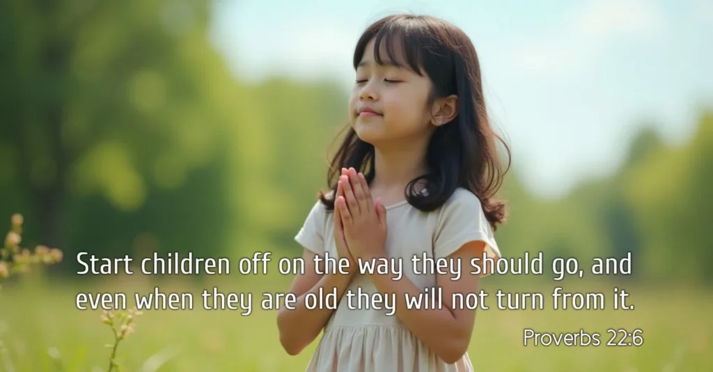 Proverbs 22:6“Train up a child in the way he should go: and when he is old, he will not depart from it.”
