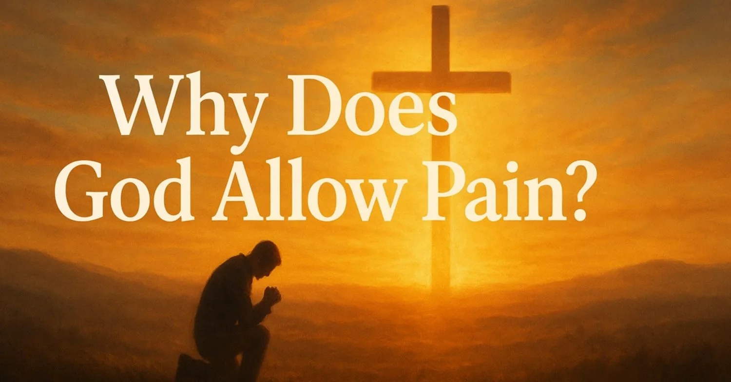 Why Does God Allow Pain and Suffering? 12 Biblical Reasons Explained