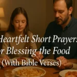 40 Heartfelt Short Prayers for Blessing the Food (With Bible Verses)