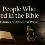30+ People Who Prayed in the Bible: Powerful Stories of Answered Prayer