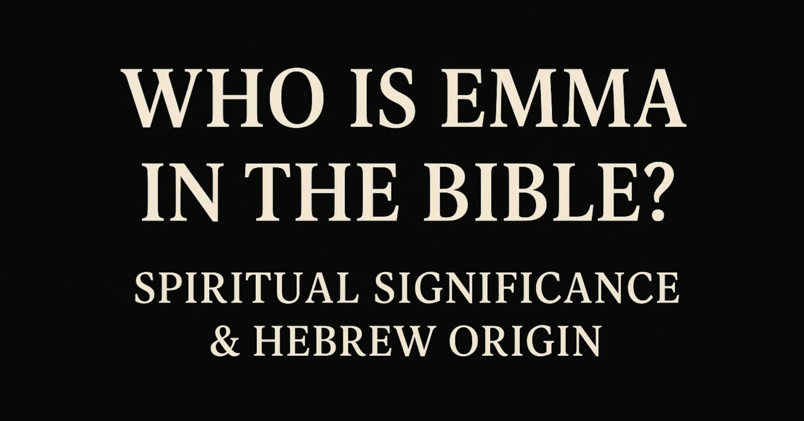 Biblical Meaning of the Name EMMA – Spiritual Significance & Hebrew Origin