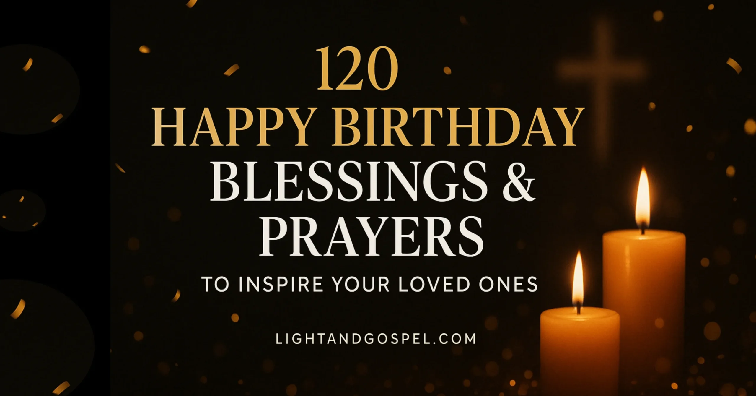 120 Happy Birthday Blessings and Prayers to Inspire Your Loved Ones