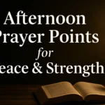 15 Powerful Afternoon Prayer Points with Scriptures to Renew Your Peace & Strength