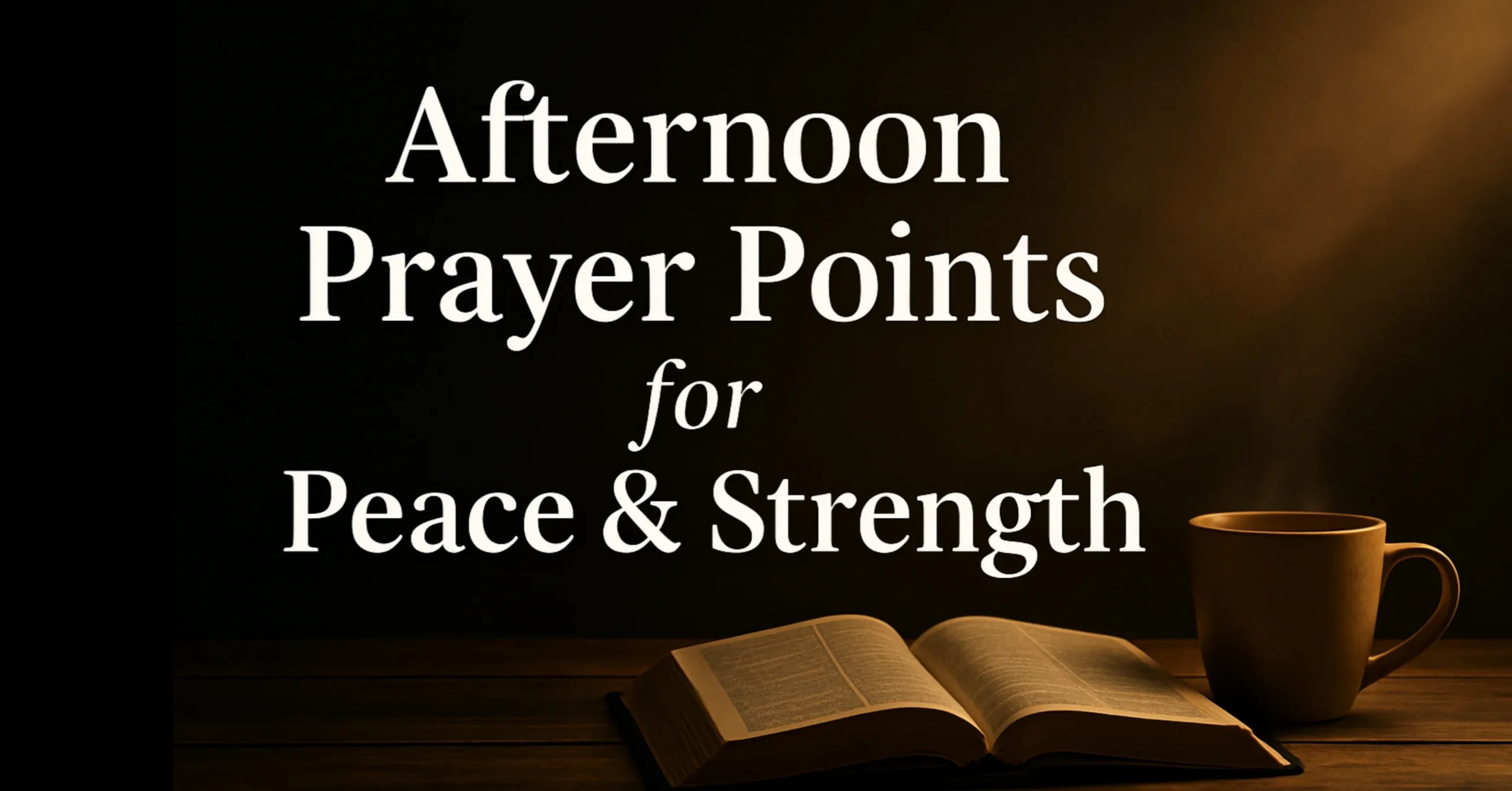 15 Powerful Afternoon Prayer Points with Scriptures to Renew Your Peace & Strength
