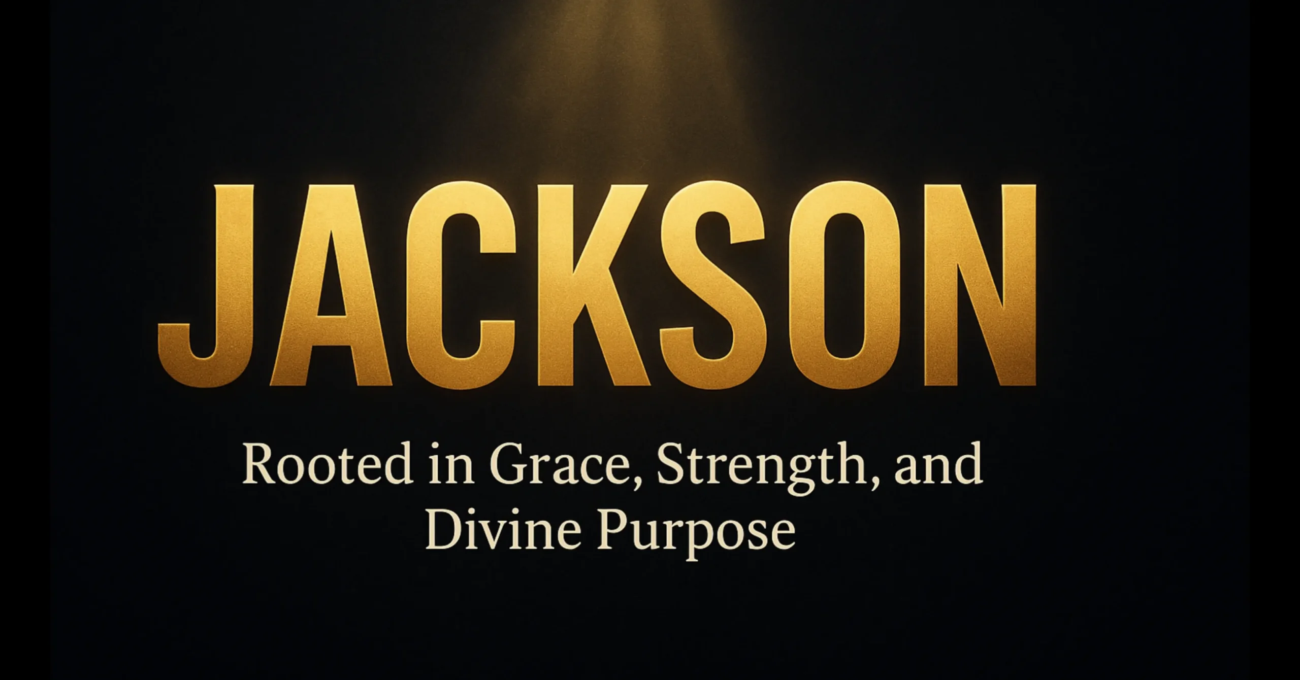 The Powerful Biblical Meaning of the Name Jackson – Grace, Strength & Faith