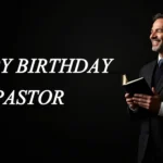 100+ Happy Birthday Pastor Messages & Prayers to Bless His Day