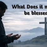 What Does It Mean to Be Blessed