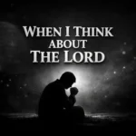 When I Think About the Lord
