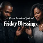 african american spiritual friday blessings for faith, peace, and hope