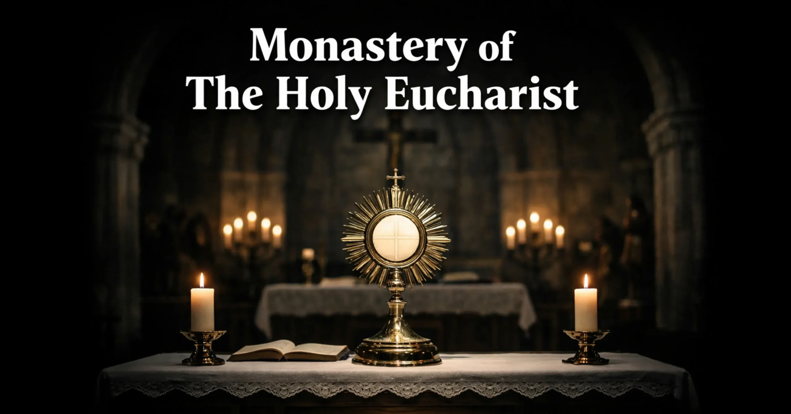 Monastery of the Holy Eucharist Meaning, History & Spiritual Life