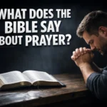 What Does the Bible Say About Prayer A Complete Biblical Guide for Christians