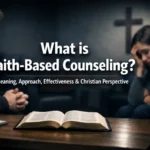 What Is Faith Based Counseling Meaning, Approach, Effectiveness & Christian Perspective