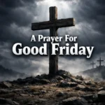 A prayer for Good Friday showing Jesus on the cross and a believer praying in reflection and repentance
