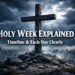 Holy Week explained, Palm Sunday to Easter Sunday significance and timeline in Christianity