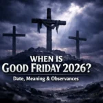 When is Good Friday 2026 – Good Friday observance, traditions, and Jesus’ crucifixion reflection