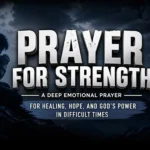 Prayer for strength and healing in difficult times with hope and faith in God