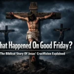 What happened on Good Friday, Jesus crucifixion on the cross in the Bible