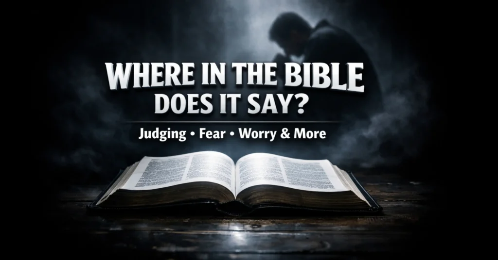 Where in the Bible Does It Say? Key Verses About Judging, Fear, Worry ...