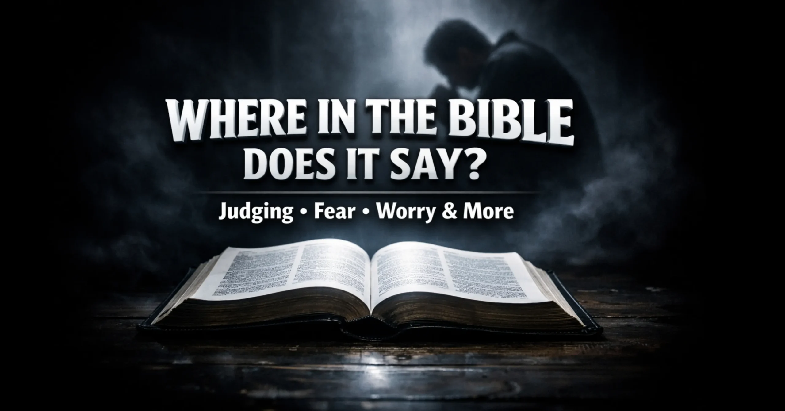 Bible verses open book showing where in the Bible does it say about judging fear worry and truth