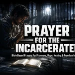 Prayer for the incarcerated with Bible verses for prisoners, healing, hope, protection, and restoration through faith in Jesus Christ