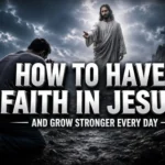 how to have faith in Jesus through prayer and Bible reading