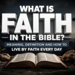 What is faith in the Bible — biblical definition, meaning and examples explained