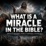 What is a miracle in the Bible meaning and examples of biblical miracles explained