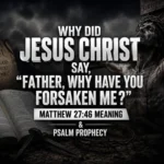 Why did Jesus Christ say father why have you forsaken me meaning Matthew 27:46 cross crucifixion