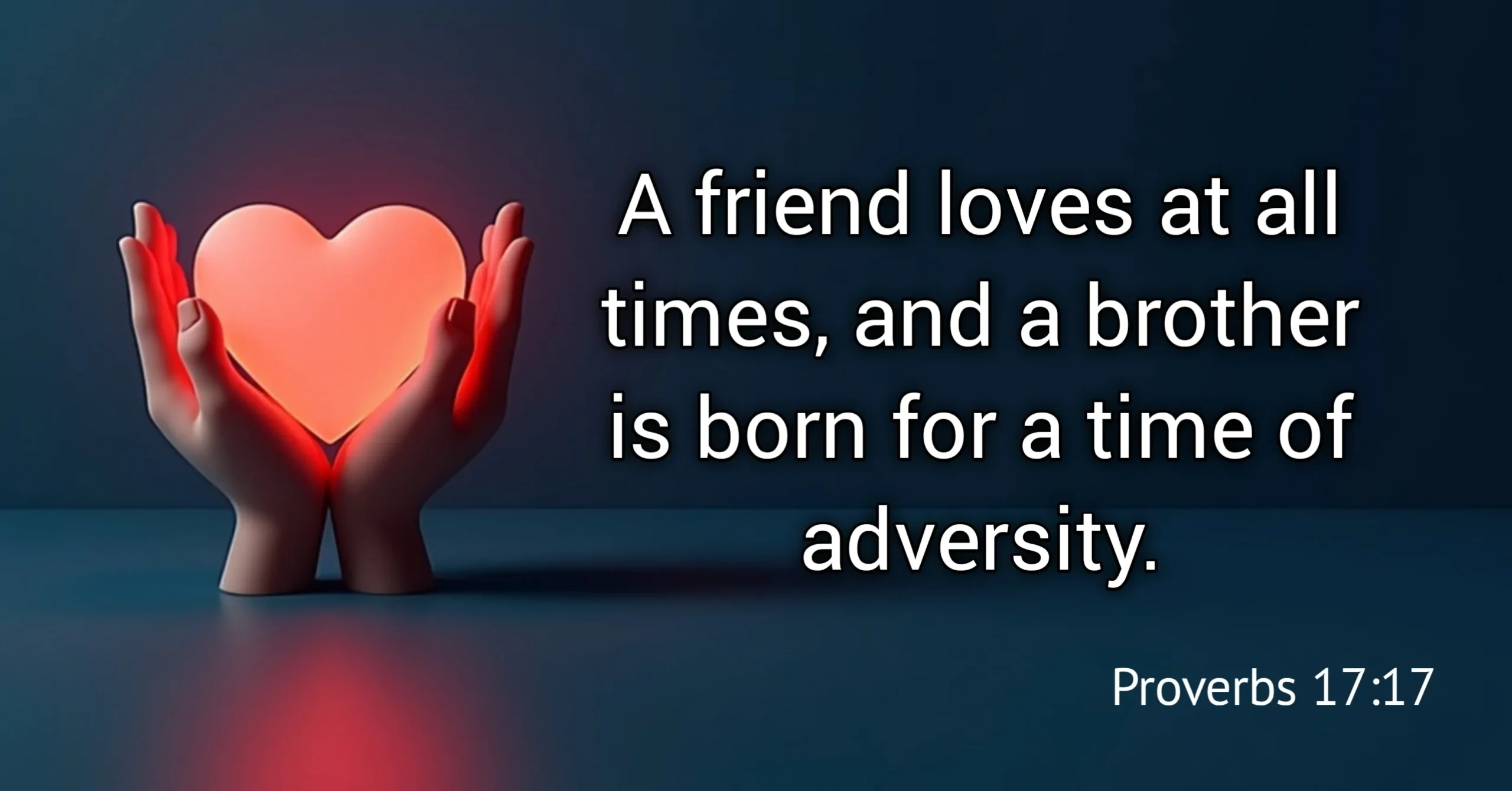 Bible Verses About Love – Proverbs 17:17 Bible verse about true friendship and faithful love.