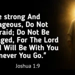 What does the Bible say about fear – Joshua 1:9 be strong and courageous do not be afraid God is with you wherever you go