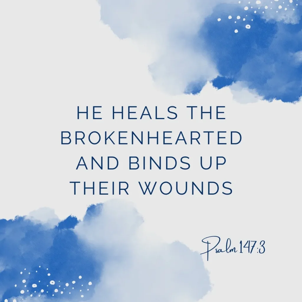Psalm 147:3 Bible verse about God's healing, comfort, hope, and restoring broken hearts.