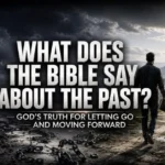 What Does the Bible Say About the Past? Biblical guidance on forgiveness, letting go of the past, healing, and moving forward through God's grace.